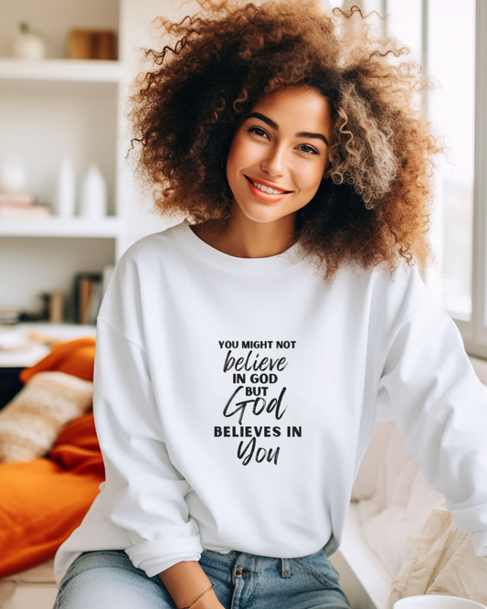 You May Not Believe in God but God believes in You Woman's Christian Crewneck Sweatshirt