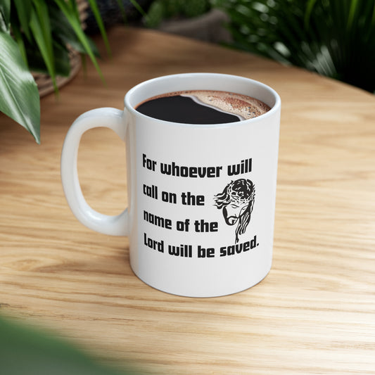 For Whoever will call on the name of the lord will be saved. Men's Christian Coffee Mug