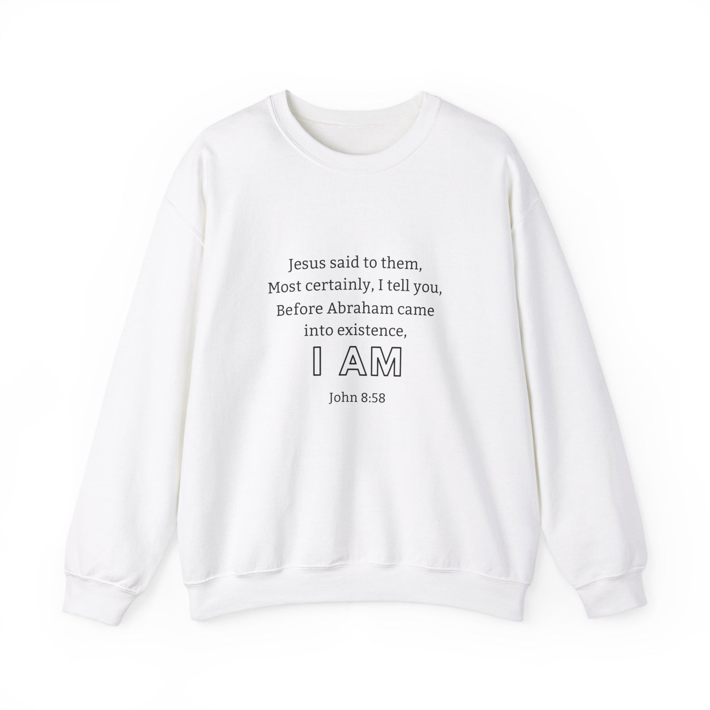 Jesus Said To Them, Most Certainly I Tell You, Before Abraham's Existence, I Am Christian Crewneck Sweat Shirt